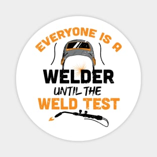 Everyone is a welder until the weld test / Funny Welder present / Welder gift idea / husband metal worker Magnet